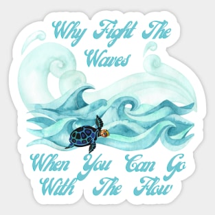 Why Fight The Waves When You Can Go With The Flow Sticker